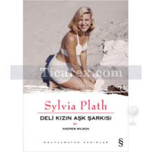 Sylvia Plath | Deli Kızın Aşk Şarkısı | Andrew Wilson