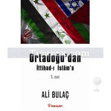 Ortadoğu'dan İttihad-ı İslam'a 1. Cilt | Ali Bulaç