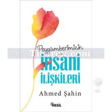 Peygamberimizin İnsani İlişkileri | Ahmed Şahin