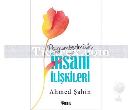 Peygamberimizin İnsani İlişkileri | Ahmed Şahin - Resim 1