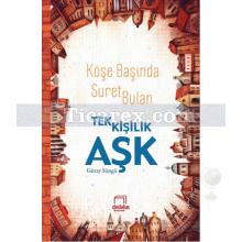 Köşe Başında Suret Bulan Tek Kişilik Aşk | Güray Süngü