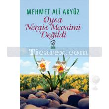 Oysa Nergis Mevsimi Değildi | Mehmet Ali Akyüz