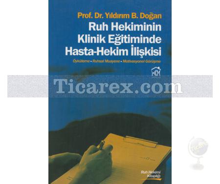 Ruh Hekiminin Klinik Eğitiminde Hasta-Hekim İlişkisi | Yıldırım B. Doğan - Resim 1