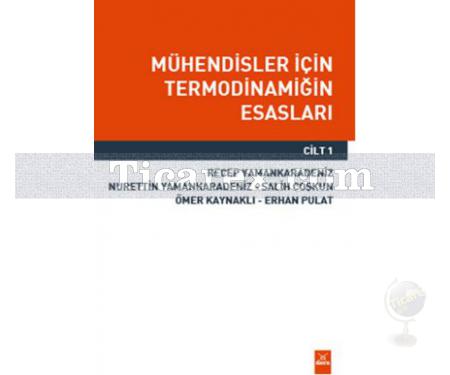 Mühendisler İçin Termodinamiğin Esasları - Cilt 1 | Recep Yamankaradeniz, Erhan Pulat , Nurettin Yamankaradeniz, Ömer Kaynaklı, Salih Coşkun - Resim 1