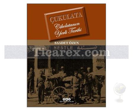 Çukulata | Çikolatanın Yerli Tarihi | Saadet Özen - Resim 1