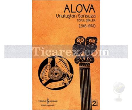Unutuştan Sonsuza | Toplu Şiirler (2013-1973) | Erdal Alova - Resim 1