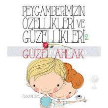 Güzel Ahlak | Peygamberimizin Özellikleri ve Güzellikleri 2 | Özkan Öze