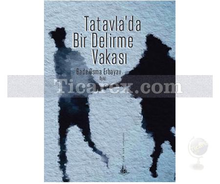 Tatavla'da Bir Delirme Vakası | Bade Osma Erbayav - Resim 1