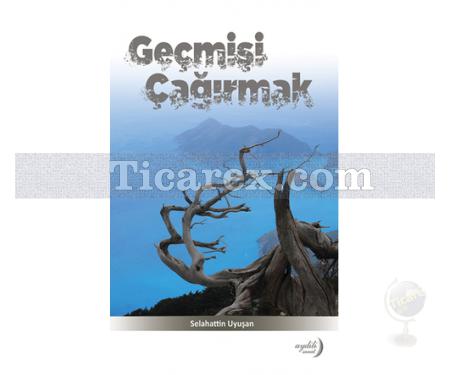 Geçmişi Çağırmak | Selahattin Uyuşan - Resim 1
