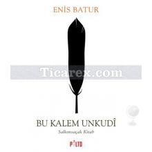 Bu Kalem Unkudi | Enis Batur