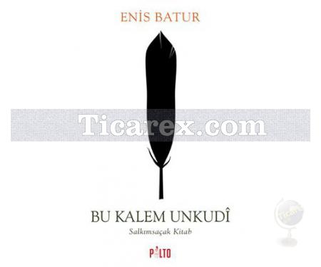 Bu Kalem Unkudi | Enis Batur - Resim 1