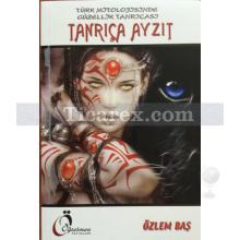 Tanrıça Ayzıt | Türk Mitolojisinde Güzellik Tanrıçası | Özlem Baş