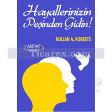 Hayallerinizin Peşinden Gidin! | Rollan A. Roberts