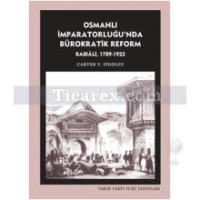 Osmanlı İmparatorluğu'nda Bürokratik Reform | Babıali 1789 - 1922 | Carter V. Findley