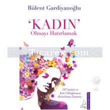 'Kadın' Olmayı Hatırlamak | Bülent Gardiyanoğlu