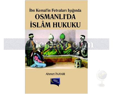 Osmanlıda İslam Hukuku | İbn Kemalin Fetvaları Işığında | Ahmet İnanır - Resim 1