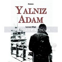 Yalnız Adam | Levent Bilgi