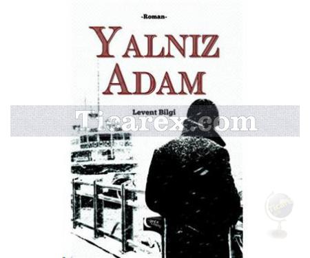 Yalnız Adam | Levent Bilgi - Resim 1