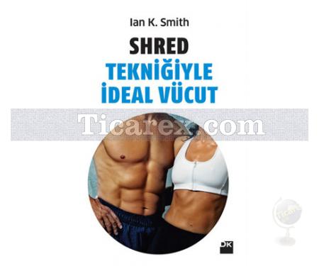 Shred Tekniğiyle İdeal Vücut | Ian K. Smith - Resim 1