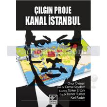 Çılgın Proje Kanal İstanbul | Amiral Türker Ertürk, Cemal Saydam, Hüner Tuncer, Karl Radek, Kolektif, Onur Öymen