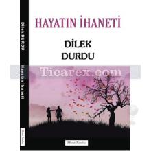 Hayatın İhaneti | Dilek Durdu