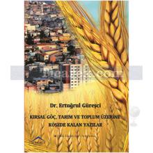 Kırsal Göç, Tarım ve Toplum Üzerine Köşede Kalan Yazılar | Ertuğrul Güreşci