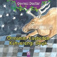 Çevreci Dostlar - Ormanını Kaybeden Kahverengi Geyik | Aysun Berktay Özmen