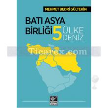 Batı Asya Birliği Beş Ülke Beş Deniz | Mehmet Bedri Gültekin