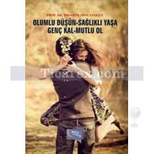 olumlu_dusun_saglikli_yasa_genc_kal_mutlu_ol