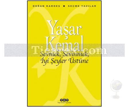 Sevmek, Sevinmek, İyi Şeyler Üstüne | Yaşar Kemal - Resim 1