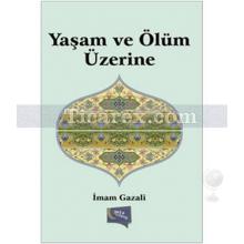 Yaşam ve Ölüm Üzerine | İmam-ı Gazâli