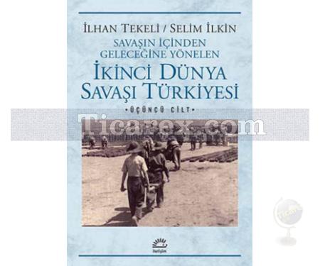 İkinci Dünya Savaşı Türkiyesi Cilt: 3 | İlhan Tekeli, Selim İlkin - Resim 1