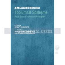 Toplumsal Sözleşme veya Siyasal Hukukun Prensipleri | Jean - Jacques Rousseau