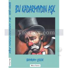 Bu Kadarmıydın Aşk | Bayram Çelik