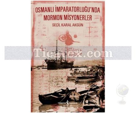 Osmanlı İmparatorluğu'nda Mormon Misyonerler | Seçil Karal Akgün - Resim 1