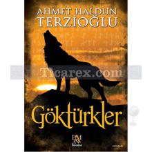 Göktürkler | Ahmet Haldun Terzioğlu