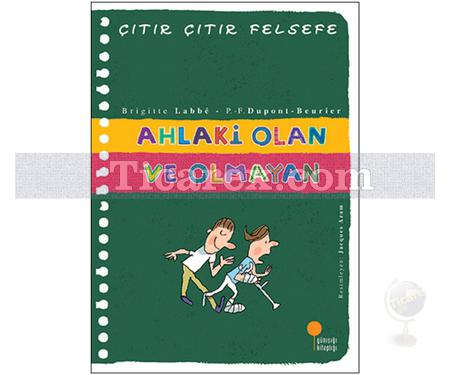 Çıtır Çıtır Felsefe - Ahlaki Olan ve Olmayan | Brigitte Labbe - Resim 1