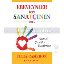 Ebeveynler İçin Sanatçının Yolu | Julia Cameron, Emma Lively