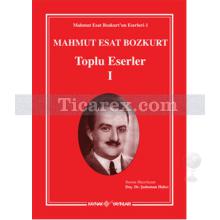 Mahmut Esat Bozkurt Toplu Eserler 1 | Şaduman Halıcı