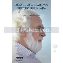 Düşsel Ufuklardan Gerçek Ufuklara | Atasoy Müftüoğlu