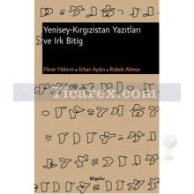 Yenisey - Kırgızistan Yazıtları ve Irk Bitig | Erhan Aydın, Fikret Yıldırım, Risbek Alimov