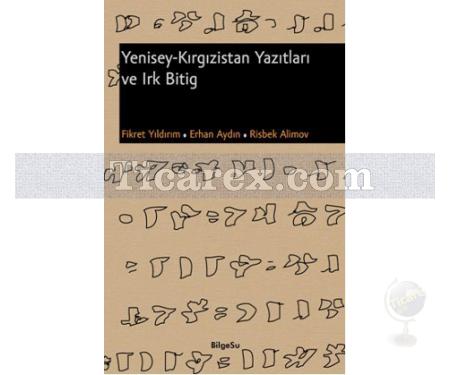 Yenisey - Kırgızistan Yazıtları ve Irk Bitig | Erhan Aydın, Fikret Yıldırım, Risbek Alimov - Resim 1