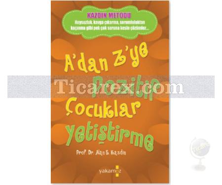 A'dan Z'ye Pozitif Çocuklar Yetiştirme | Alan E. Kazdin - Resim 1