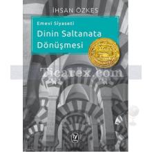 Emevi Siyaseti - Dinin Saltanata Dönüşmesi | İhsan Özkes