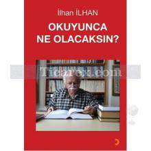 Okuyunca Ne Olacaksın? | İlhan İlhan