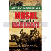 Atatürk'ün Gizli Kalmış - Musul Harekatı | Murat Güztoklusu