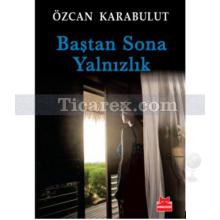 Baştan Sona Yalnızlık | Özcan Karabulut