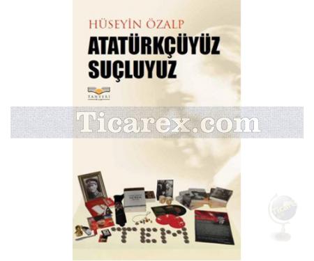 Atatürkçüyüz Suçluyuz | Hüseyin Özalp - Resim 1