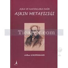 Aşkın Metafiziği | Arthur Schopenhauer