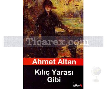 Kılıç Yarası Gibi | Ahmet Altan - Resim 1